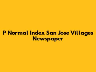 P Normal Index San Jose Villages Newspaper