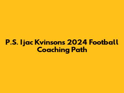 P.S. Ijac Kvinson's 2024 Football Coaching Path