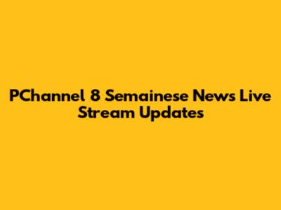PChannel 8 Semainese News Live Stream Updates