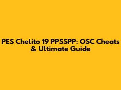 PES Chelito 19 PPSSPP: OSC Cheats & Ultimate Guide