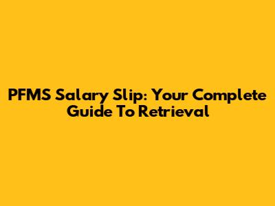 PFMS Salary Slip: Your Complete Guide To Retrieval