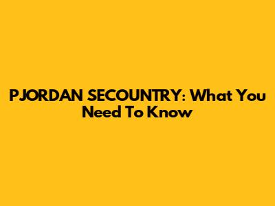 PJORDAN SECOUNTRY: What You Need To Know