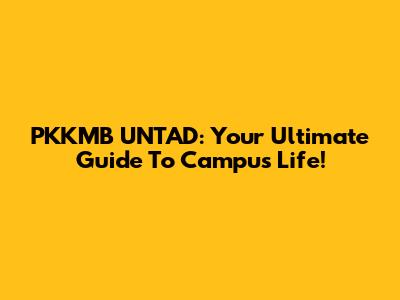 PKKMB UNTAD: Your Ultimate Guide To Campus Life!