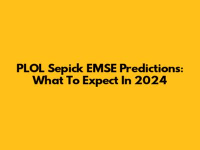 PLOL Sepick EMSE Predictions: What To Expect In 2024