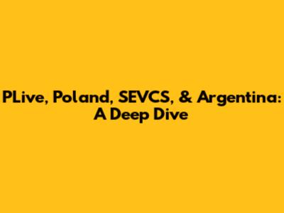 PLive, Poland, SEVCS, & Argentina: A Deep Dive