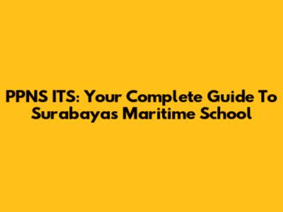 PPNS ITS: Your Complete Guide To Surabaya's Maritime School