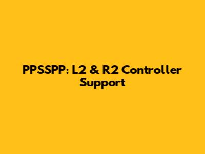 PPSSPP: L2 & R2 Controller Support