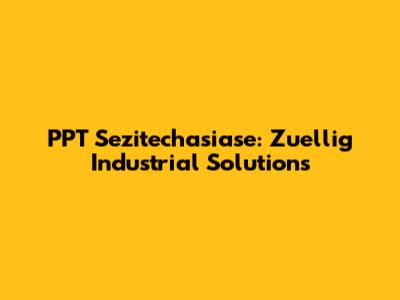 PPT Sezitechasiase: Zuellig Industrial Solutions