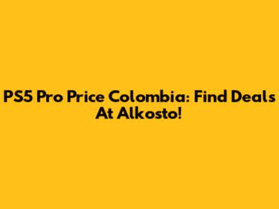 PS5 Pro Price Colombia: Find Deals At Alkosto!