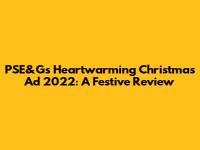 PSE&G's Heartwarming Christmas Ad 2022: A Festive Review