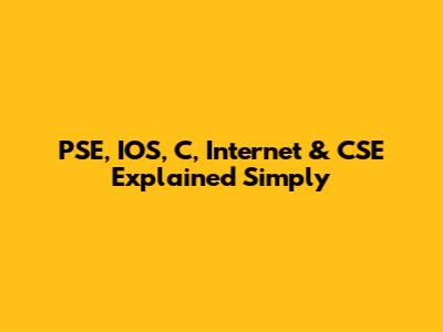 PSE, IOS, C, Internet & CSE Explained Simply
