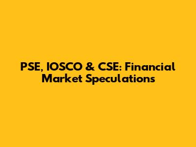 PSE, IOSCO & CSE: Financial Market Speculations