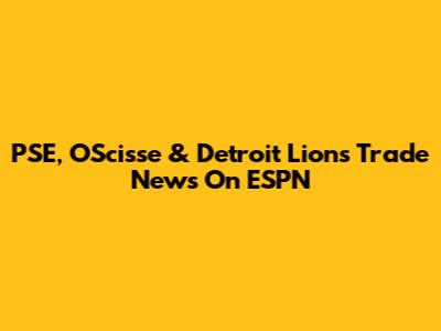 PSE, OScisse & Detroit Lions Trade News On ESPN