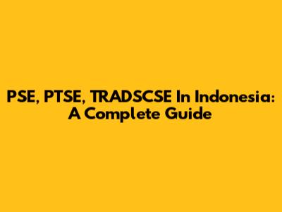 PSE, PTSE, TRADSCSE In Indonesia: A Complete Guide