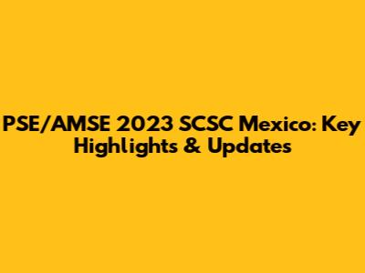 PSE/AMSE 2023 SCSC Mexico: Key Highlights & Updates