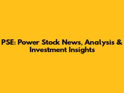 PSE: Power Stock News, Analysis & Investment Insights
