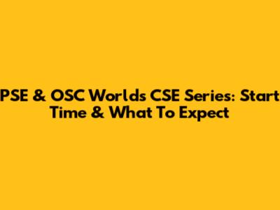 PSE & OSC World's CSE Series: Start Time & What To Expect