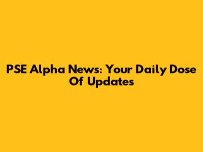 PSE Alpha News: Your Daily Dose Of Updates
