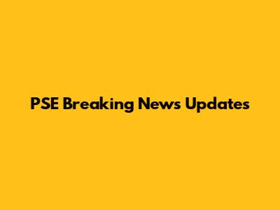PSE Breaking News Updates