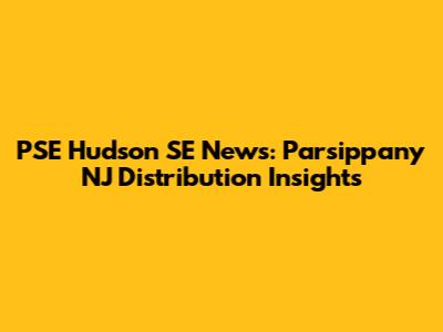 PSE Hudson SE News: Parsippany NJ Distribution Insights