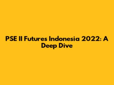 PSE II Futures Indonesia 2022: A Deep Dive