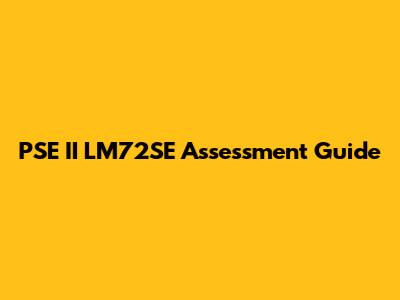 PSE II LM72SE Assessment Guide