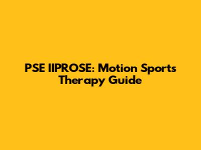 PSE IIPROSE: Motion Sports Therapy Guide