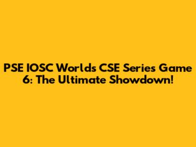 PSE IOSC Worlds CSE Series Game 6: The Ultimate Showdown!
