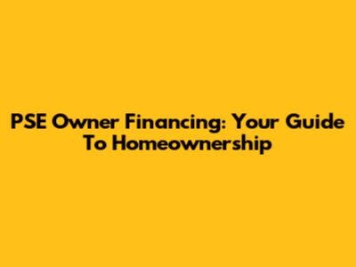 PSE Owner Financing: Your Guide To Homeownership
