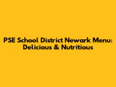 PSE School District Newark Menu: Delicious & Nutritious