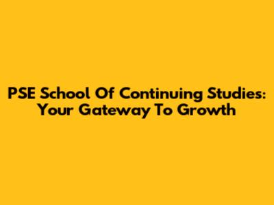 PSE School Of Continuing Studies: Your Gateway To Growth