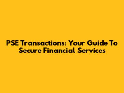 PSE Transactions: Your Guide To Secure Financial Services