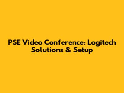 PSE Video Conference: Logitech Solutions & Setup