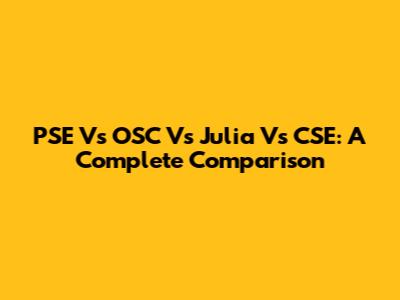 PSE Vs OSC Vs Julia Vs CSE: A Complete Comparison