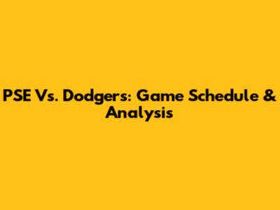 PSE Vs. Dodgers: Game Schedule & Analysis