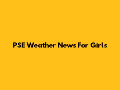 PSE Weather News For Girls