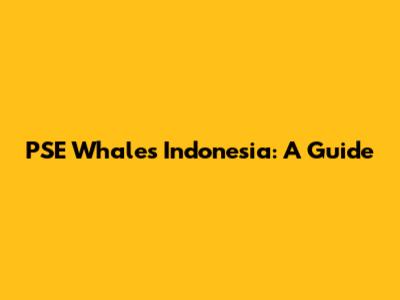 PSE Whales Indonesia: A Guide