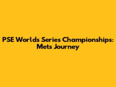 PSE Worlds Series Championships: Mets' Journey