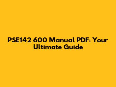 PSE142 600 Manual PDF: Your Ultimate Guide