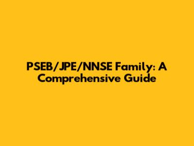 PSEB/JPE/NNSE Family: A Comprehensive Guide