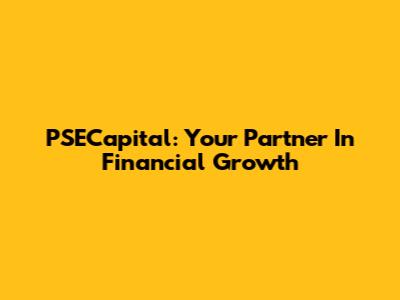 PSECapital: Your Partner In Financial Growth