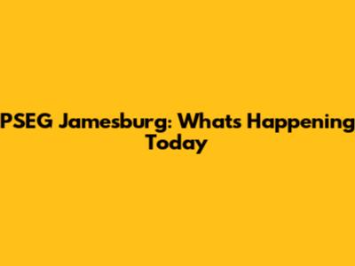 PSEG Jamesburg: What's Happening Today