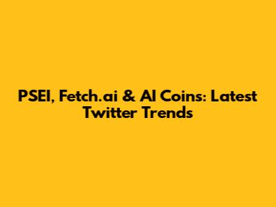 PSEI, Fetch.ai & AI Coins: Latest Twitter Trends