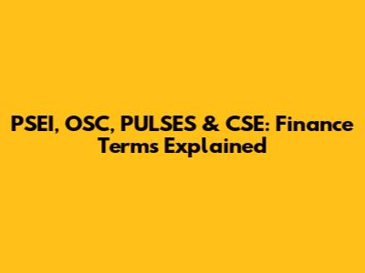 PSEI, OSC, PULSES & CSE: Finance Terms Explained