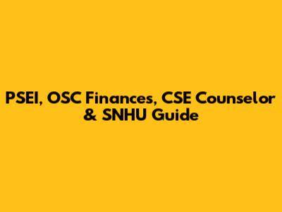 PSEI, OSC Finances, CSE Counselor & SNHU Guide