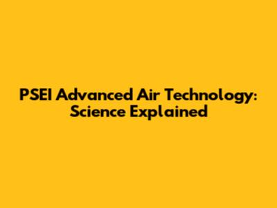 PSEI Advanced Air Technology: Science Explained