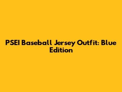 PSEI Baseball Jersey Outfit: Blue Edition