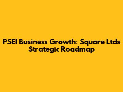 PSEI Business Growth: Square Ltd's Strategic Roadmap