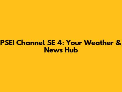 PSEI Channel SE 4: Your Weather & News Hub