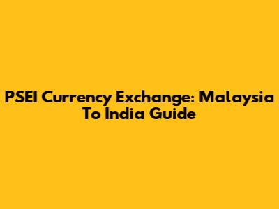 PSEI Currency Exchange: Malaysia To India Guide